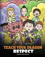 Teach Your Dragon Respect - Steve Herman