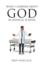 What I Learned about God in Medical School - M.D. Troy Vines