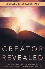 The Creator Revealed - PhD Michael G. Strauss