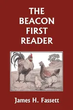 The Beacon First Reader (Color Edition) (Yesterday's Classics) - James H. Fassett
