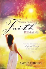 When Only Faith Remains - Amy C. O'Reilly