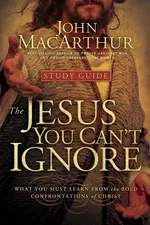 The Jesus You Can't Ignore - John Jr. MacArthur