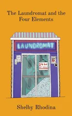 The Laundromat and the Four Elements - Shelby R Ward