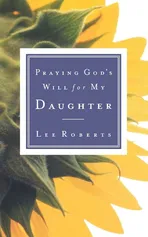 Praying God's Will for My Daughter - Lee Roberts