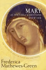 Mary as the Early Christians Knew Her - Frederica Mathewes-Green
