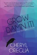 Grow Damn It! - Cheryl Oreglia