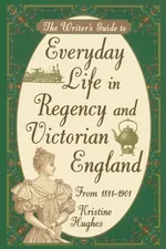 Writers Guide To Everyday Life In Regency & Victorian England - Kristine Hughes