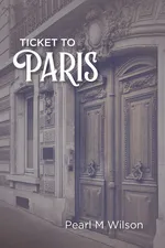 Ticket to Paris - Pearl M Wilson