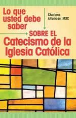 Lo que usted debe saber sobre el Catecismo de la lglesia Catolica - MSC Charlene Altemose