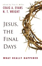 Jesus, the Final Days - Craig A. Evans