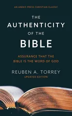 The Authenticity of the Bible - Reuben A. Torrey