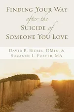 Finding Your Way After the Suicide of Someone You Love - David B. Biebel