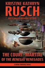 The Court-Martial of the Renegat Renegades - Kristine Kathryn Rusch