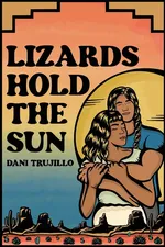 Lizards Hold the Sun - Dani Trujillo