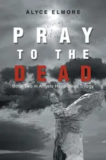 Pray to the Dead - Alyce Elmore