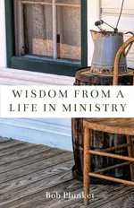 Wisdom from a Life in Ministry - Bob Plunket