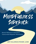 The Mindfulness Sidekick - Amy E Halloran-Steiner