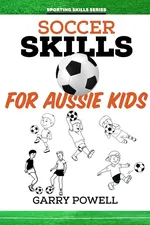 Soccer Skills for Aussie Kids - Garry Powell