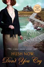HUSH NOW, DON'T YOU CRY - Rhys Bowen