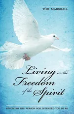 Living in the Freedom of the Spirit - Tom Marshall