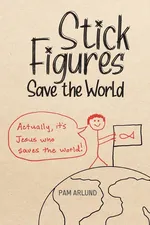 Stick Figures Save the World - Pam Arlund
