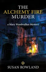 The Alchemy Fire Murder - Susan Rowland