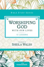 Worshiping God with Our Lives - Zondervan