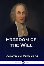 Freedom of the Will - Jonathan Edwards