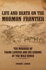 Life and Death on the Mormon Frontier - Stephen C. LeSueur