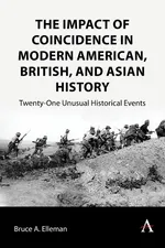The Impact of Coincidence in Modern American, British, and Asian History - Bruce A. Elleman