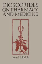 Dioscorides on Pharmacy and Medicine - John M. Riddle