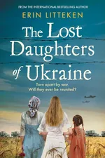 The Lost Daughters of Ukraine - Erin Litteken