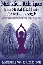 Meditation Techniques for your Mental Health and to Connect to your Angels - Dawn Hazel