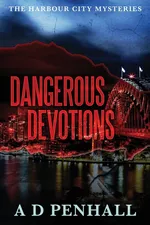 Dangerous Devotions - A D Penhall