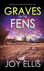 GRAVES ON THE FENS a gripping crime thriller full of stunning twists - Joy Ellis
