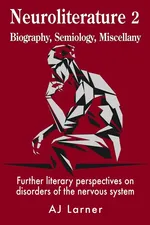 Neuroliterature 2 Biography, Semiology, Miscellany - Andrew  J Larner
