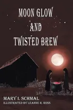 Moon Glow and Twisted Brew - Mary I. Schmal