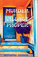 Murder in the Village Proper - DonnaRae Menard