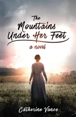 The Mountains Under Her Feet - Catherine Vance