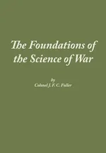 The Foundations of the Science of War - J F C Fuller