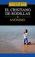 El Cristiano de Rodillas - Anonymous