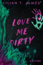 Love Me Dirty - Lilian T. James