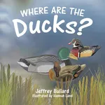 Where Are the Ducks? - Jeffrey Bullard