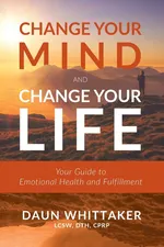 Change Your Mind and Change Your Life - Daun Whittaker