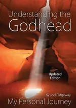 Understanding the Godhead - Joel I Ridgeway