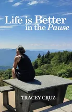 Life is Better in the Pause - Tracey Cruz