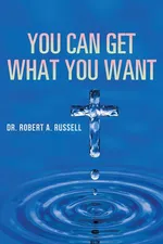 You Can Get What You Want - Robert A Russell