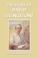 The Story of David Livingstone (Yesterday's Classics) - Vautier Golding