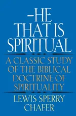 He That Is Spiritual - Lewis Sperry Chafer