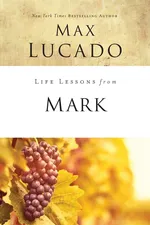 Life Lessons from Mark - Max Lucado